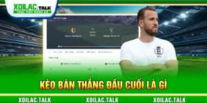 Kèo bàn thắng đầu cuối là gì
