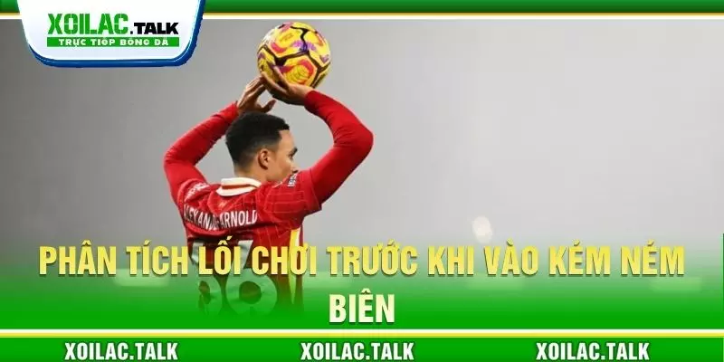 Phân tích lối chơi trước khi vào kém ném biên